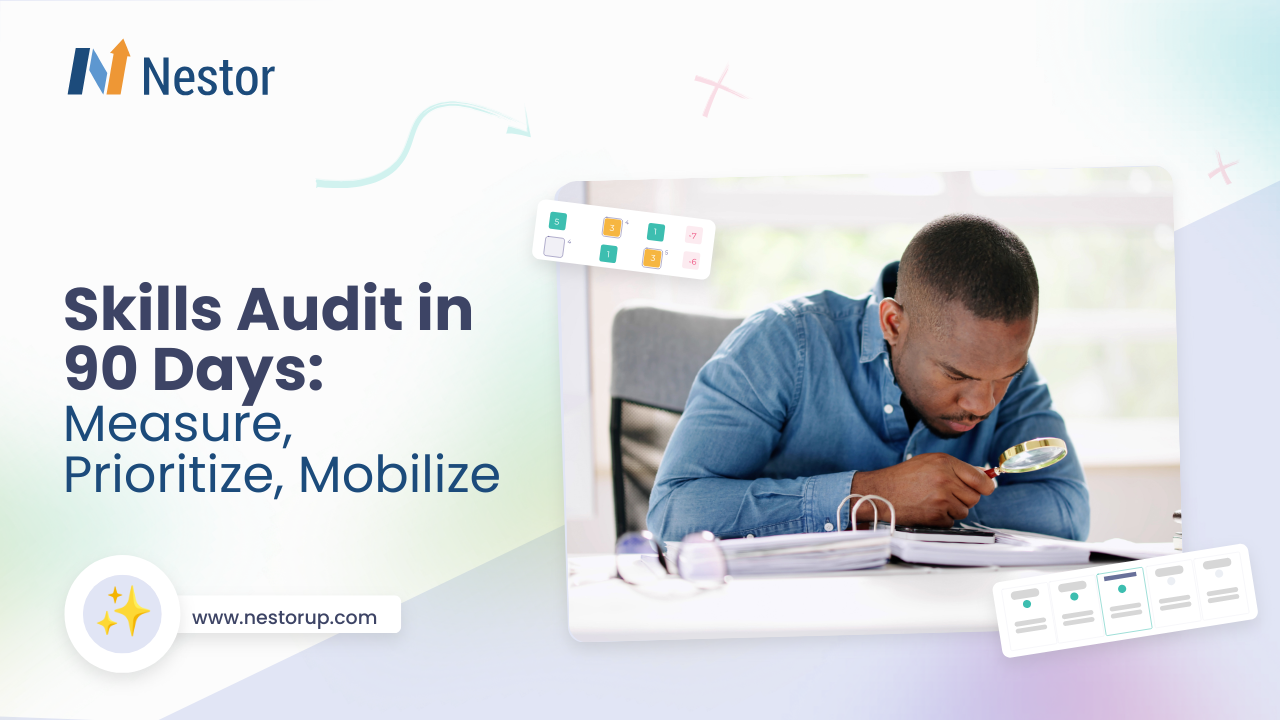 Skills Audit in 90 Days: Measure, Prioritize, Mobilize